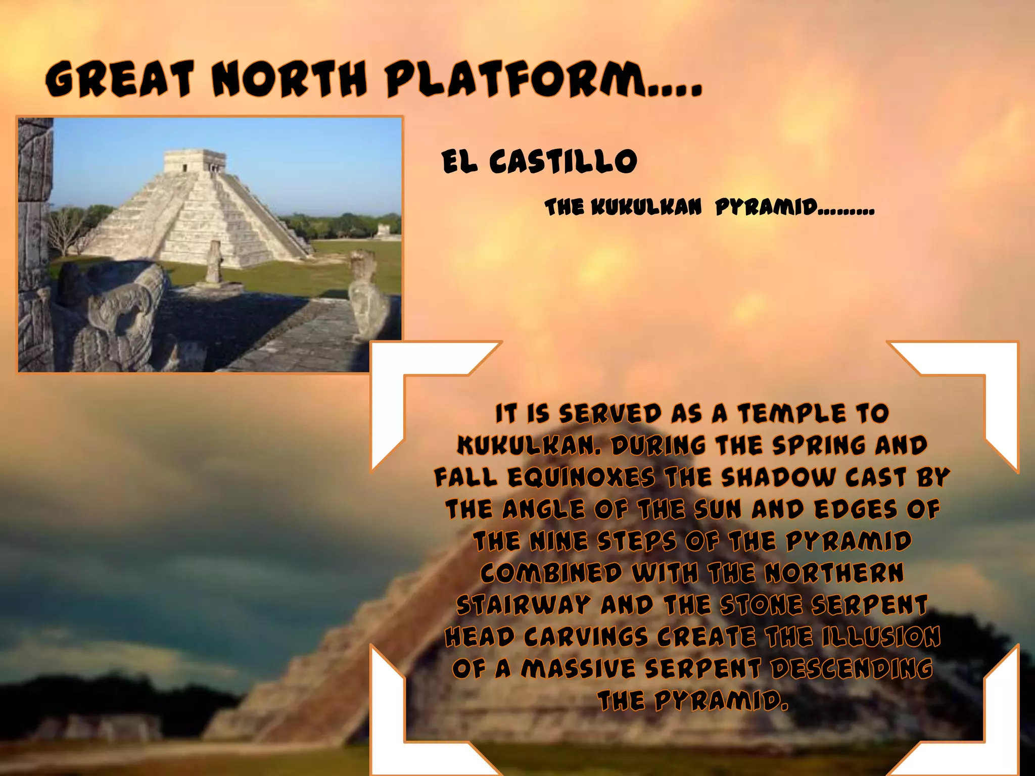 El Castillo
     The kukulkan Pyramid………
 