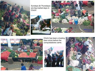 Sundays (& Thursdays) are big market days in Chichi. Chichi has been a trading town since before the conquistadores came. 