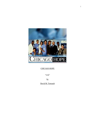 1




CHICAGO HOPE


      “Life”

       by

David M. Tetreault
 