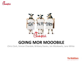 Going morMooobile Chris Clark, SimranChandok, Brittany Davies, Jon Moskowitz, Jane White 