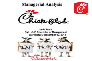 Managerial Analysis




            Justin Doss
 BML - 313 Principles of Management
   Workshop 5: December 20, 2011
 