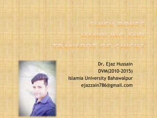 Dr. Ejaz Hussain
DVM(2010-2015)
Islamia University Bahawalpur
ejazzain786@gmail.com
 