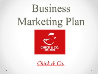 Business
Marketing Plan
Chick & Co.
 