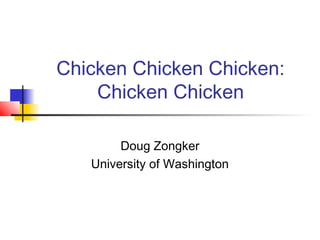Chicken Chicken Chicken:
Chicken Chicken
Doug Zongker
University of Washington
 