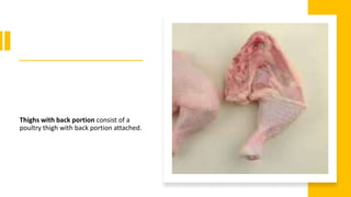 Thighs with back portion consist of a
poultry thigh with back portion attached.
 