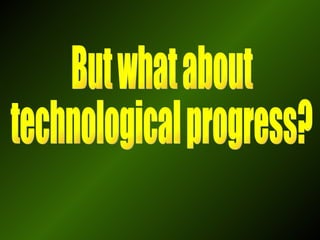 But what about technological progress? 