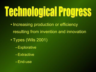 Increasing production or efficiency resulting from invention and innovation Types (Wils 2001) Explorative Extractive End-use Technological Progress 