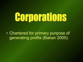 Chartered for primary purpose of generating profits (Bakan 2005). Corporations 