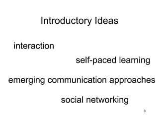 Introductory Ideas interaction self-paced learning emerging communication approaches social networking 