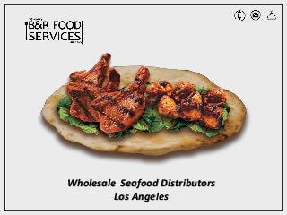 Wholesale Seafood Distributors
Los Angeles
 