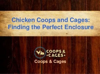 Chicken Coops and Cages:
Finding the Perfect Enclosure
Coops & Cages
 