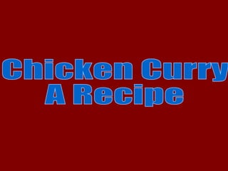 Chicken Curry A Recipe 