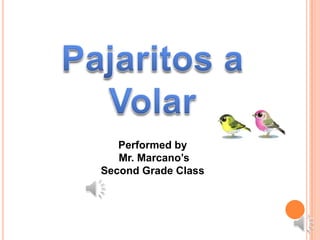 Performed by
   Mr. Marcano’s
Second Grade Class
 