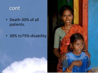 cont
• Death-30% of all
patients.
• 30% to75%-disability.
 