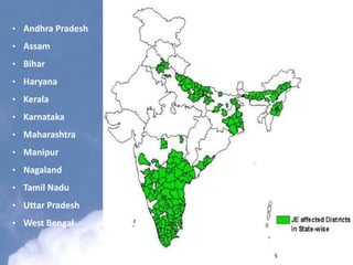 • Andhra Pradesh
• Assam
• Bihar
• Haryana
• Kerala
• Karnataka
• Maharashtra
• Manipur
• Nagaland
• Tamil Nadu
• Uttar Pradesh
• West Bengal
 