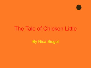 The Tale of Chicken Little By Nica Siegel 