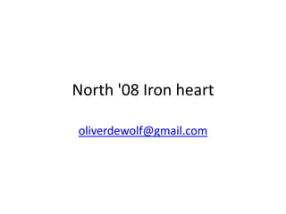 North '08 Iron heart

oliverdewolf@gmail.com
 