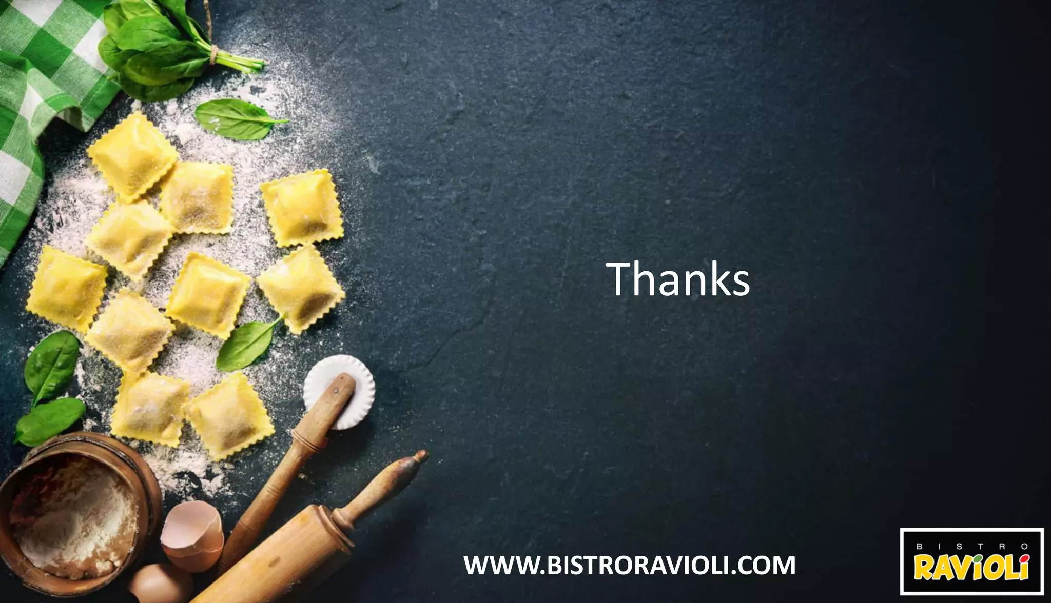 WWW.BISTRORAVIOLI.COM
Thanks