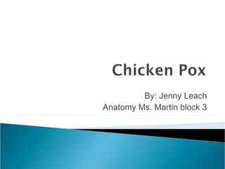 By: Jenny Leach
Anatomy Ms. Martin block 3
 