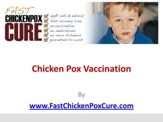 Chicken Pox Vaccination

            By
www.FastChickenPoxCure.com
 