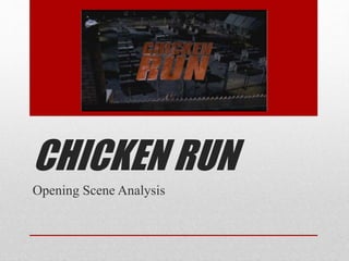 CHICKEN RUN
Opening Scene Analysis
 