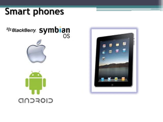 Smart phones
 