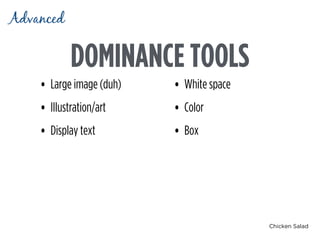 Chicken Salad
DOMINANCE TOOLS
Advanced
• Large image (duh)
• Illustration/art
• Display text
• White space
• Color
• Box
 