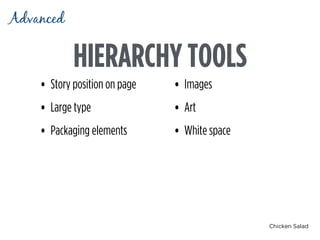 Chicken Salad
HIERARCHY TOOLS
Advanced
• Story position on page
• Large type
• Packaging elements
• Images
• Art
• White space
 