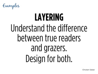Chicken Salad
LAYERING
Understand the difference
between true readers 
and grazers.
Design for both.
Examples
 