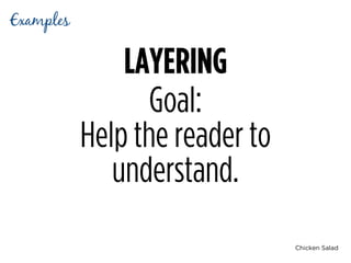 Chicken Salad
LAYERING
Goal: 
Help the reader to
understand.
Examples
 