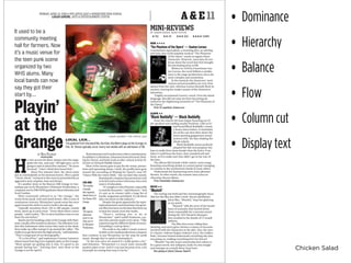 Chicken Salad
★★
The setting was bold and the cinematography beau-
tiful but the film just didn’t work. Steven Spielberg’s
latest film, “Munich,” kept me glancing
at my watch.
“Munich” tells the story of the Israeli
team of assassins that hunted down
those responsible for a terrorist attack
during the 1972 Munich Olympics
that resulted in the deaths of 11 Israeli
athletes.
The film does more telling than
showing, and never gives viewers a chance to become
involved with the characters or the plot. Also, the mov-
ie’s theme, violence begets violence (a.k.a. the Golden
Rule,) became buried underneath everything else that
was going on, making everything feel very forced.
“Munich” has the actors and production values to
be a great movie, but collapses under its own weight
and emerges as a nearly three-hour bore.
★★
From the minute the bass began booming out of
the speakers and rattling nearby furniture, I felt as if I
had heard Black Buddafly’s music
a dozen times before. It reminded
me of the cars that drive down the
street sporting gargantuan sound
systems with the bass shaking the
whole vehicle.
Black Buddafly seems perfectly
adapted for this very purpose; the
bass is easily three times louder than the lyrics. Even
when I could hear the lyrics, they sounded soft and
tinny, as if to make sure they didn’t get in the way of
the bass.
The album did include a little variety, some songs
featuring something similar to country guitar-twanging
in contrast to the synthesized chords in most others.
Underneath the hammering were some pleasant
themes. In other words, the massive bass ruins an
otherwise decent album.
★★★★
A mysterious opera ghost, a stunning diva, an adoring
viscount; fans of the popular musical “The Phantom
of the Opera” surely recognize these
characters. However, most fans do not
know about the novel that first brought
the fascinating story to life.
Written in 1910 by Frenchman Gas-
ton Leroux, the novel follows a similar
story to the stage productions, but is far
more complex and mysterious.
In the musical, the characters’ moti-
vations and personalities are very clear
almost from the start, whereas Leroux shrouds them in
mystery, leaving the reader unsure of the characters’
intentions.
I highly recommend Leroux’s novel. Even the dated
language, this did not stop me from becoming ab-
sorbed in the frightening mysteries of “The Phantom of
the Opera.”
★ ★★	 ★★★	 ★★★★	
e runs across the floor, jumps onto the stage,
grabs the mic, and says “All right guys, we’re
going to start in about five minutes.” He turns
his head. “I don’t think they heard that.”
About five minutes later, the show starts
just as nonchalantly as the announcement. After a quick
“Check,check,”everyoneintheroomispummeledbyan
aggressive wave of guitar, bass and drums.
It’s another show at the Beacon Hill Grange in Sun-
nyslope put on by Wenatchee’s Mariware Productions, a
companyrunby2004WHSgraduatesRyanJohnstonand
Scott London.
More commonly referred to as “the Grange,” the
venue hosts punk, rock and metal shows. After a year of
continuous concerts, Wenatchee’s punk scene has once
again found the niche it used to hold a decade ago.
Typically anywhere from 130 to 200 people, mostly
teens, show up to each event. “Every show there’s more
people,”saidLondon.“We’veneverhadlesscometoone
than the one before.”
BandsstartbybookingadateattheGrangewithMari-
ware,usuallyafewmonthsinadvance.TheJohnston-Lon-
don duo brainstorm what events they want at the show,
then make up a flier and get it up around the valley. “We
reallytrytogetthemintothehighschools,”saidJohnston.
“That’s a huge part of our demographic.”
“It’s a lot of fun,” said sophomore Tommy Lammert,
whose band Starving Eyes regularly plays at the Grange.
“More people are getting into it now. It’s good to see
people having fun.” Starving Eyes’ next show at the
Grange is set for April 9.
BothJohnstonandLondonhaveothercommitments.
In addition to Mariware, Johnston fronts his band, Wait-
ing for Darryl, and both work as after-school activity di-
rectors at Orchard Middle School.
Most of the money goes to pay for the venue, promo-
tions and upcoming shows. Lately, the profits have gone
toward the recording of Waiting for Darryl’s new EP,
“Dance With the Green Sloth,” due out later this month.
Runningthecompanyhasprovednotonly
tobefunandasourceofincome,butatrue
source of education.
“It’staughtusalotoflessons,especially
toreadthefineprint,”saidJohnston.“And
it’s put us in contact with a huge list of
bands,magazinesandlabels.It’sallabout
who you know in this industry.”
Despite the great opportunity for aspir-
ingbusinessmenandmusicians,thegreat-
esteffecthasbeenonthefansthatshowup
to hear live music every few weeks.
“There’s nothing else to do in
Wenatchee,” said Cordell Anderson, a ju-
niorwhoattendsnearlyeveryshow.“Ilike
experiencing the different kinds of music.
Everything’s cool up there.”
The truth is, the valley’s music scene is
in debt to the small productions company
that continue to put Wenatchee on the map for punk
music, though they’re quick to downplay it.
“In the year since we started it’s really grown a lot,”
said Johnston. “Wenatchee’s a much more musically
positive place to be. And it’s not just because of us; a lot
of people are seeing how easy it can be.”
• Dominance
• Hierarchy
• Balance
• Flow
• Column cut
• Display text
 