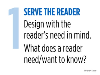 Chicken Salad
SERVE THE READER
1Design with the
reader’s need in mind.
What does a reader
need/want to know?
 
