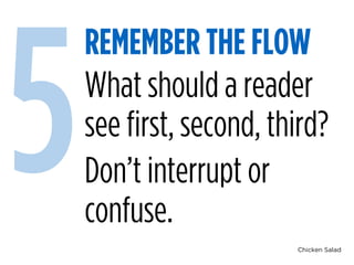 Chicken Salad
REMEMBER THE FLOW
5What should a reader
see first, second, third?
Don’t interrupt or
confuse.
 