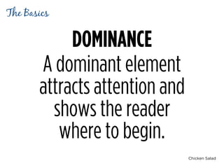 Chicken Salad
DOMINANCE
A dominant element
attracts attention and
shows the reader 
where to begin.
The Basics
 