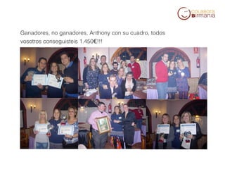 Ganadores, no ganadores, Anthony con su cuadro, todos
        vosotros conseguisteis 1.450€!!!




     

     
 