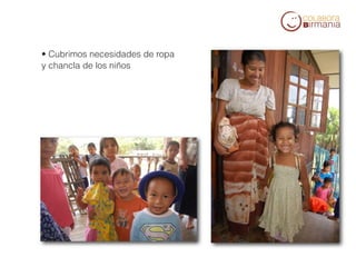 • Cubrimos necesidades de ropa
        y chancla de los niños




     

     
 