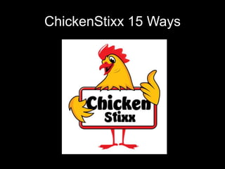 ChickenStixx 15 Ways

 