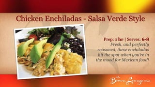 Chicken Enchiladas - Salsa Verde Style

                           Prep: 1 hr | Serves: 6-8
                               Fresh, and perfectly
                        seasoned, these enchiladas
                        hit the spot when you’re in
                       the mood for Mexican food!
 