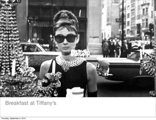 Breakfast at Tiffany’s

Thursday, September 9, 2010
 