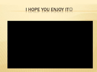 I HOPE YOU ENJOY IT