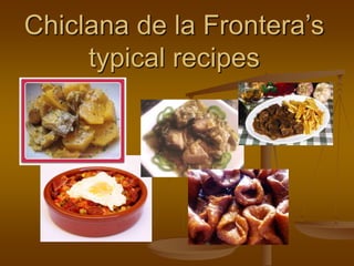 Chiclana de la Frontera’s
     typical recipes
 