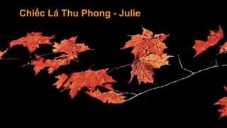 Chiếc Lá Thu Phong - Julie

 