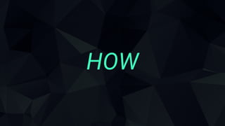 HOW
 