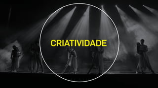 CRIATIVIDADE 
 