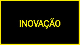 INOVAÇÃO
 