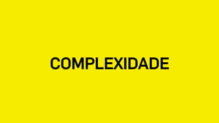 COMPLEXIDADE
 