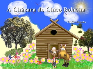 Cecília Meireles A Chácara do Chico Bolacha 