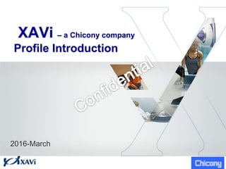 XAVi – a Chicony company
Profile Introduction
2016-March
 