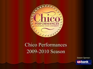 Season Sponsor: Chico Performances  2009-2010 Season   