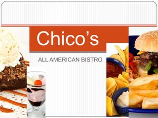 Chico’s
ALL AMERICAN BISTRO
 
